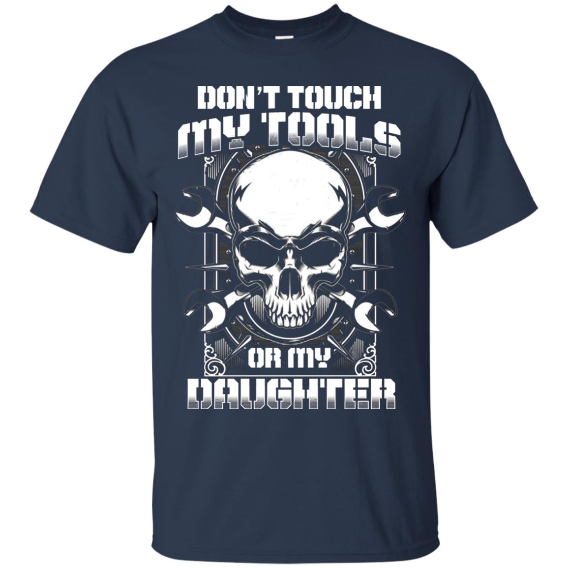Don't Touch My Tools Or My Daughter Daddy Shirt Navy