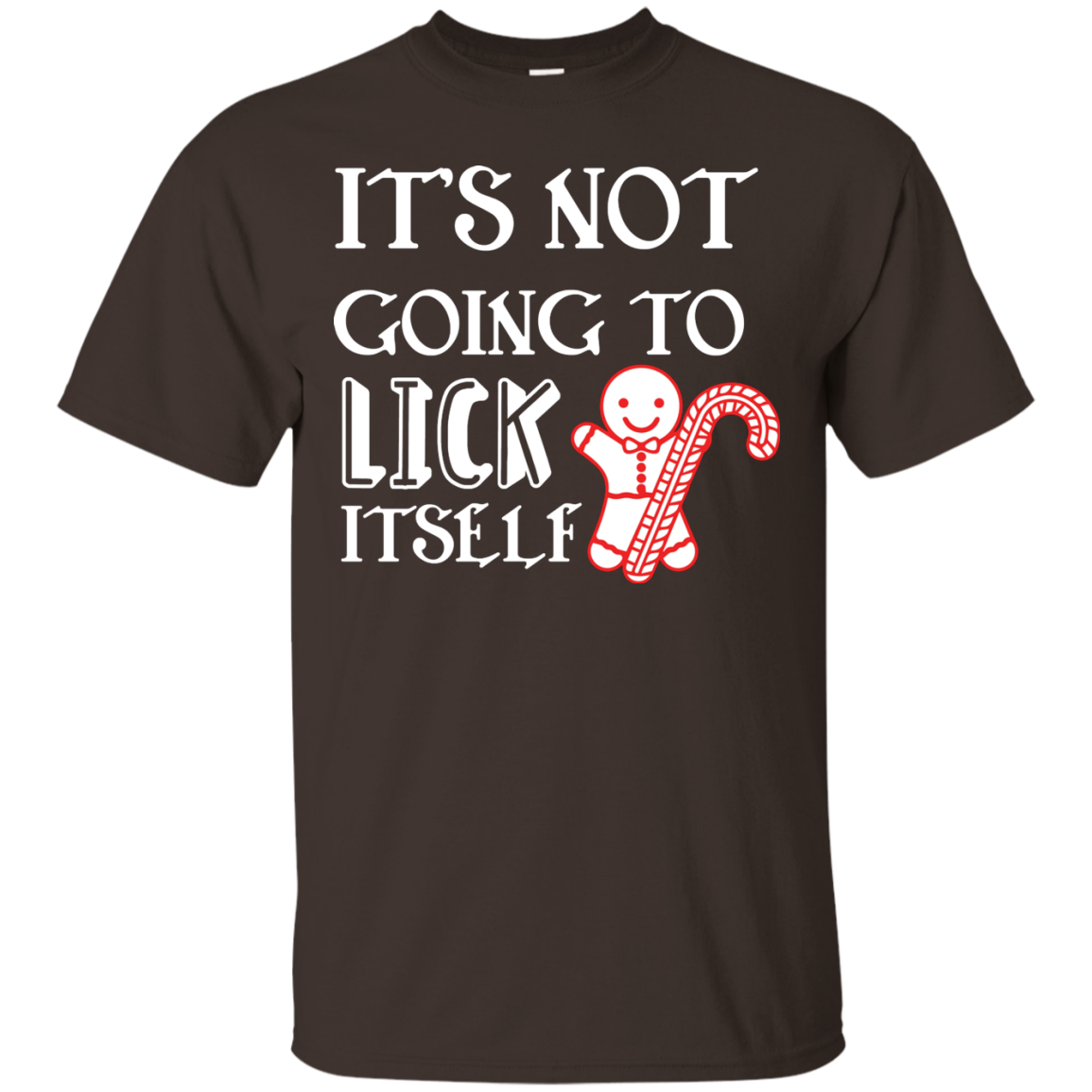 Christmas T-Shirt It's Not Going To Lick Itself Dark Chocolate