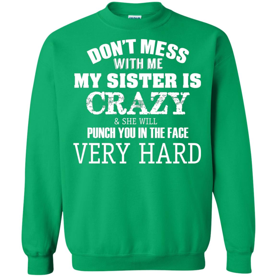 Don_t Mess With Me My Sister Is Crazy Funny Family T-shirt Irish Green