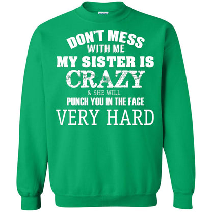 Don_t Mess With Me My Sister Is Crazy Funny Family T-shirt Irish Green