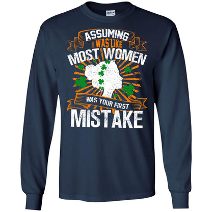 Assuming I Was Like Most Women Was Your First Mistake Saint Patrick_s Day Navy