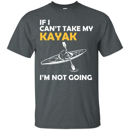 If I Can_t Take My Kayak I_m Not Going Dark Heather