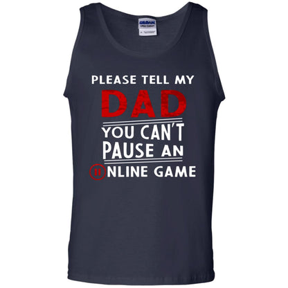 Please Tell My Dad You Cant Pause An Online Game Gaming Shirt Navy