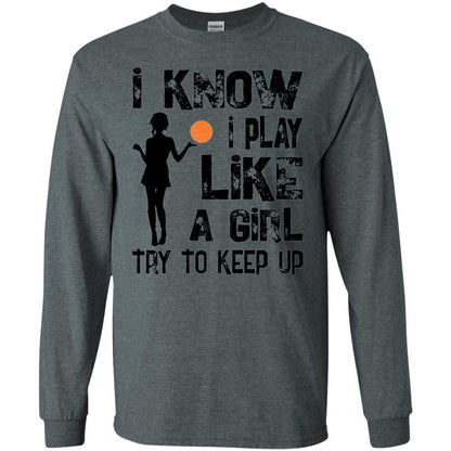 Basketball Lovers T-shirt I Know I Play Like A Girl Dark Heather