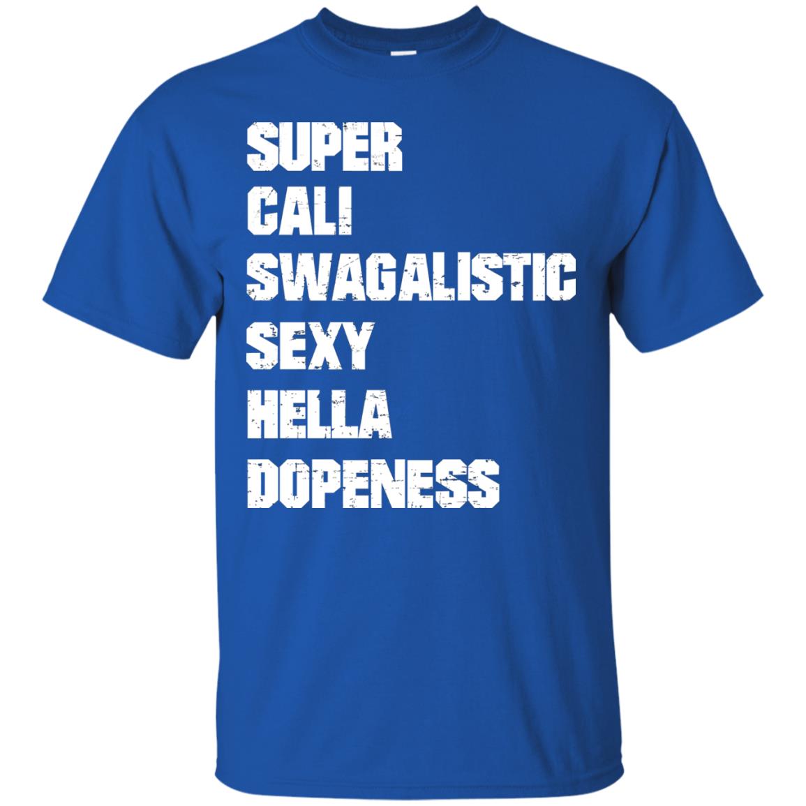 Super Cali Swagalistic Sexy Hella Dopeness Shirt Royal
