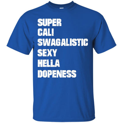Super Cali Swagalistic Sexy Hella Dopeness Shirt Royal