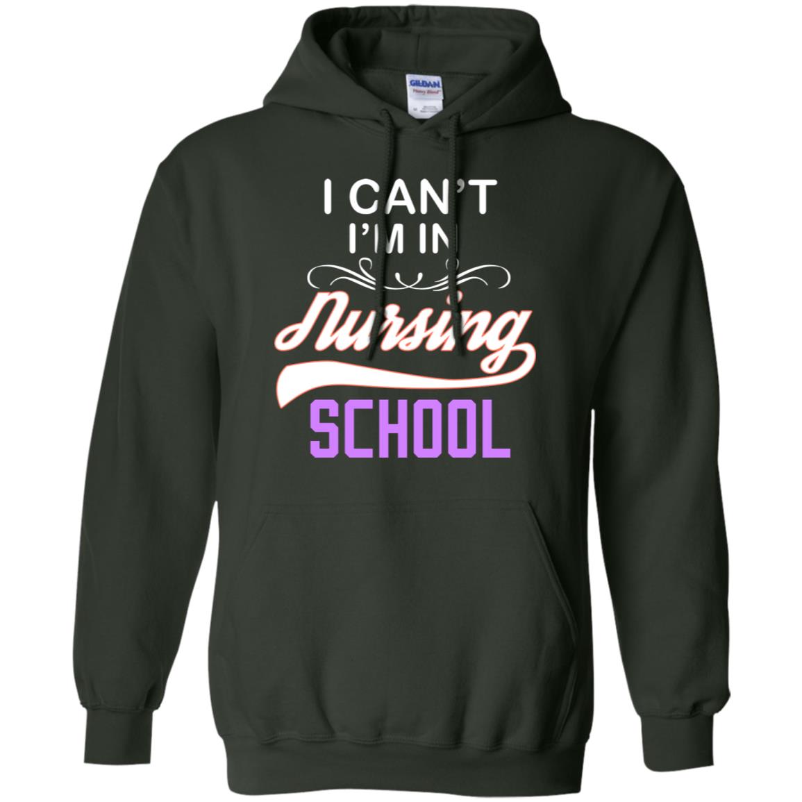 I Can't I'm In Nursing School Nurse Gift Shirt Forest Green