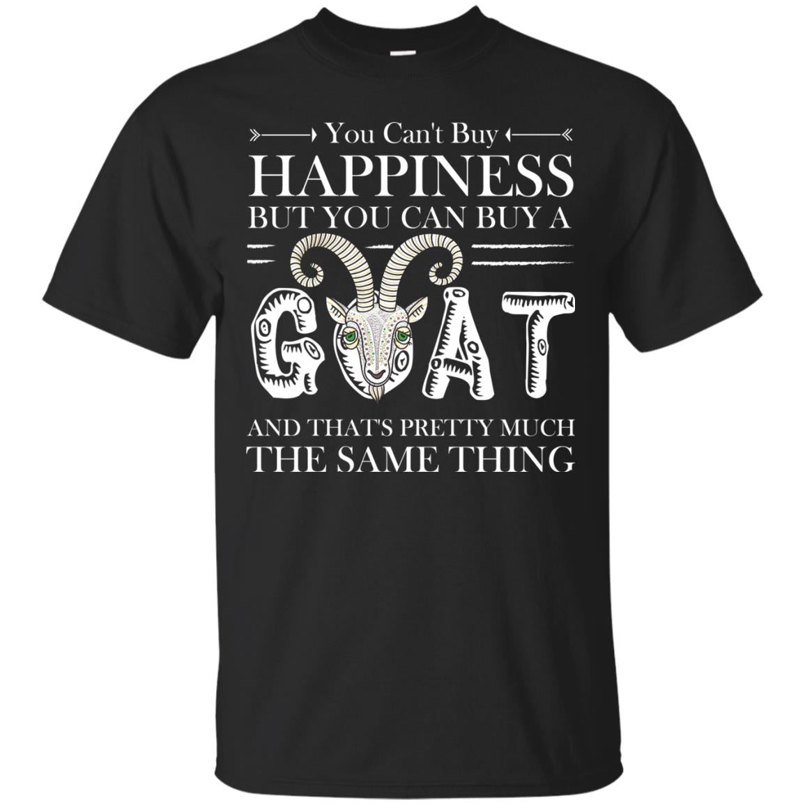You Can_t Buy Happiness But You Can Buy A Goat Funny Goat Gift Shirt Black
