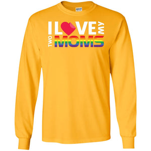 I Love My Two Moms Lgbt ShirtG240 Gildan LS Ultra Cotton T-Shirt