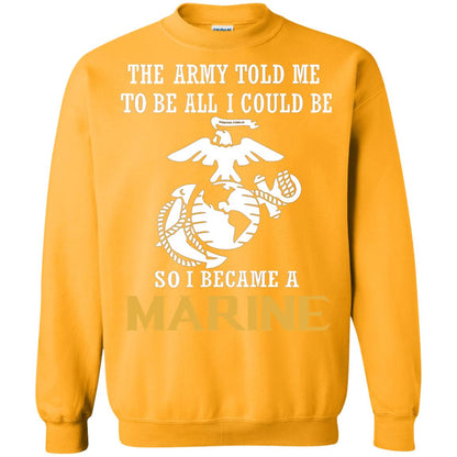 The Army Told Me To Be All I Could Be So I Became A Marine Gold