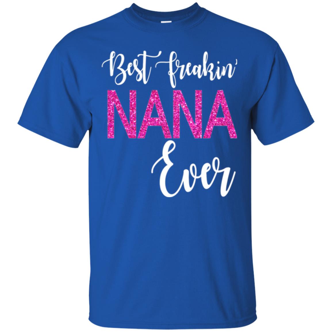 Nana T-shirt Best Freakin_ Nana Ever Royal
