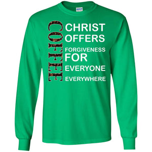 Christ Offers Forgiveness For Everyone Everywhere Coffee Gift ShirtG240 Gildan LS Ultra Cotton T-Shirt
