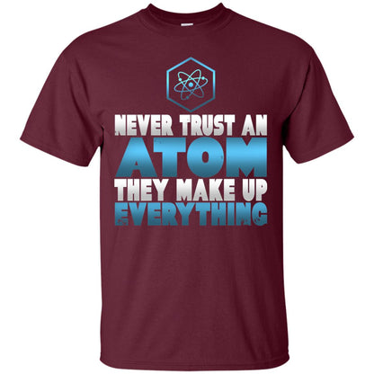 Never Trust An Atom They Make Up Everything T-shirt Maroon