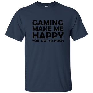 Gaming T-Shirt Gaming Makes Me Happy You Not So Much