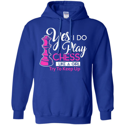 Yes I Do Play Chess Like A Girl Try To Keep Up Chess Gift Shirt For Girls Royal