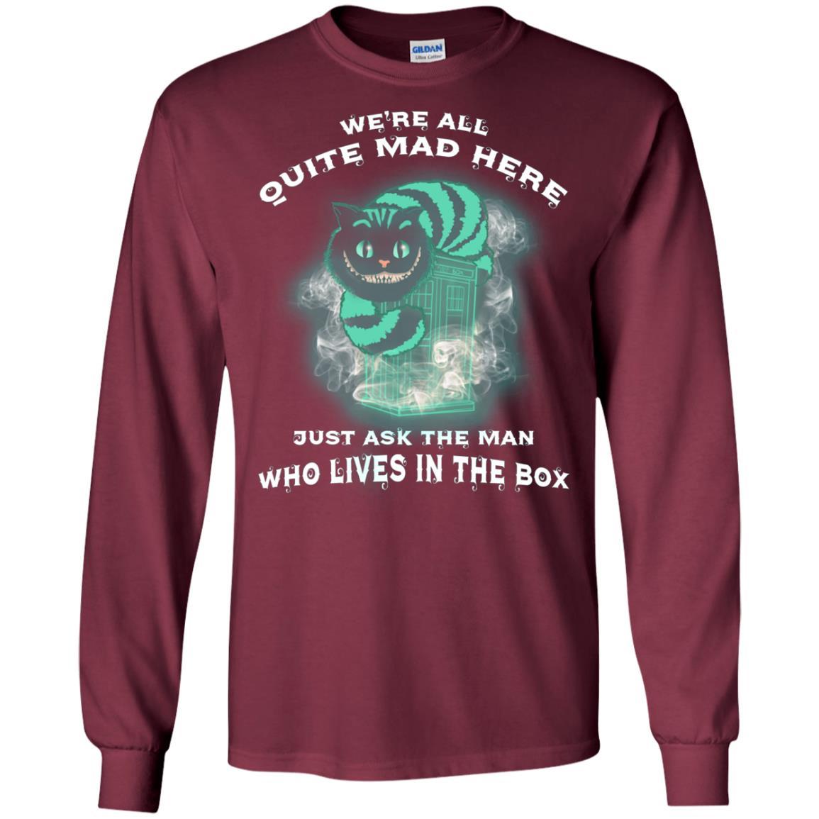 We_re All Quite Mad Here Just Ask The Man Who Lives In The Box Film Lover T-shirt Maroon