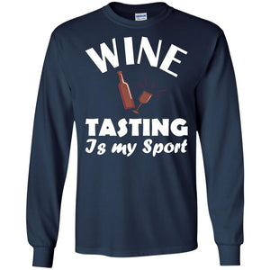 Wine Tasting Is My Sport Wine Lover ShirtG240 Gildan LS Ultra Cotton T-Shirt