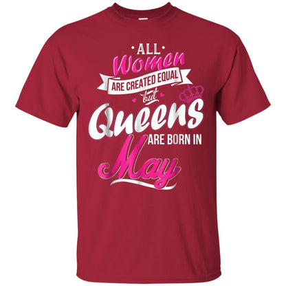 May Birthday Shirt All Women Created Equal But Queens Are Born In May Cardinal