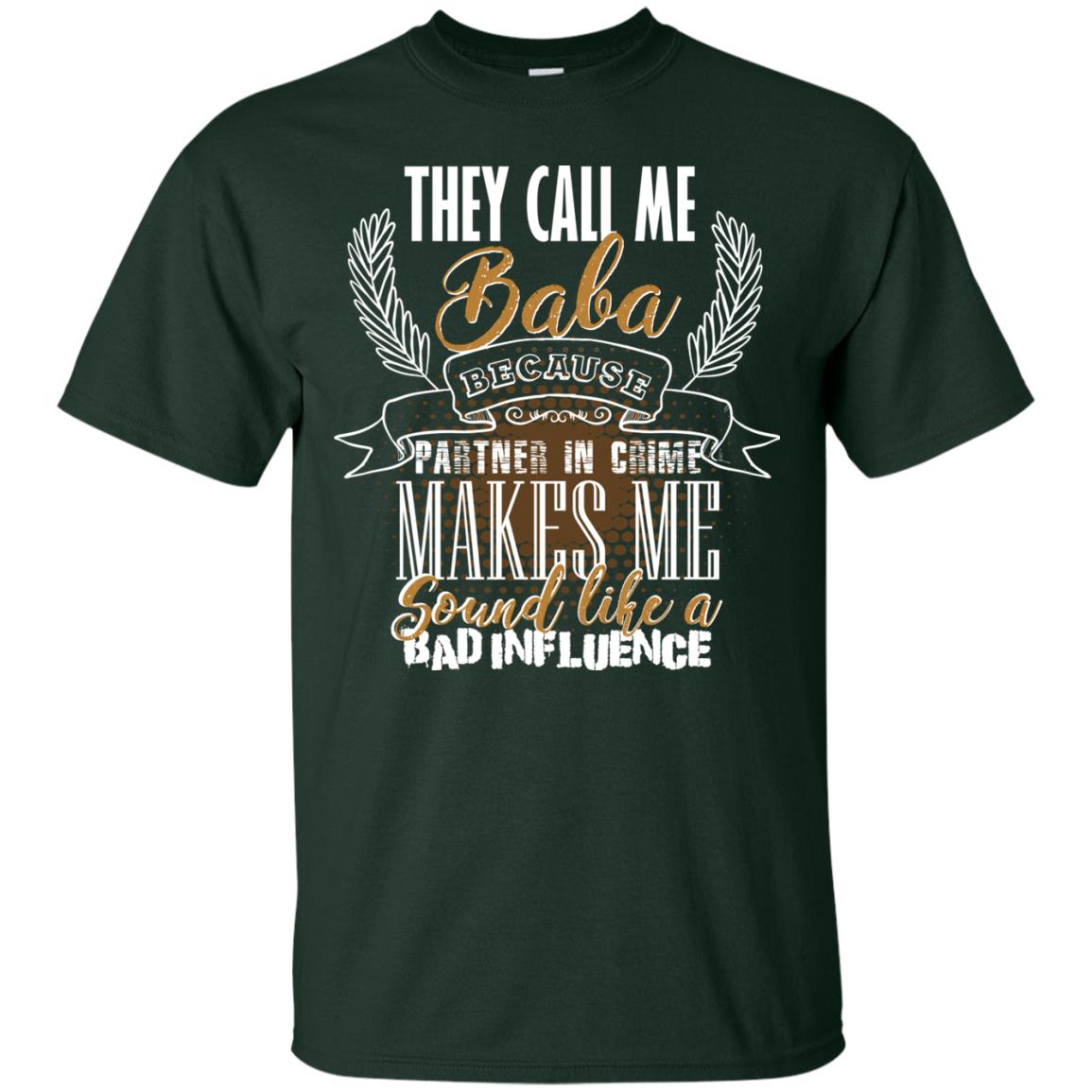 They Call Me Baba Because Partner In Crime Makes Me Sound Like A Bad Influence T-shirt Forest