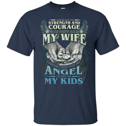 I Asked God For Strength And Courage He Sent Me My Wife Husband T-shirt Navy