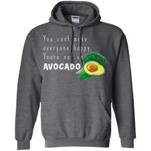 You Cant Make Everyone Happy Avocado ShirtG185 Gildan Pullover Hoodie 8 oz.