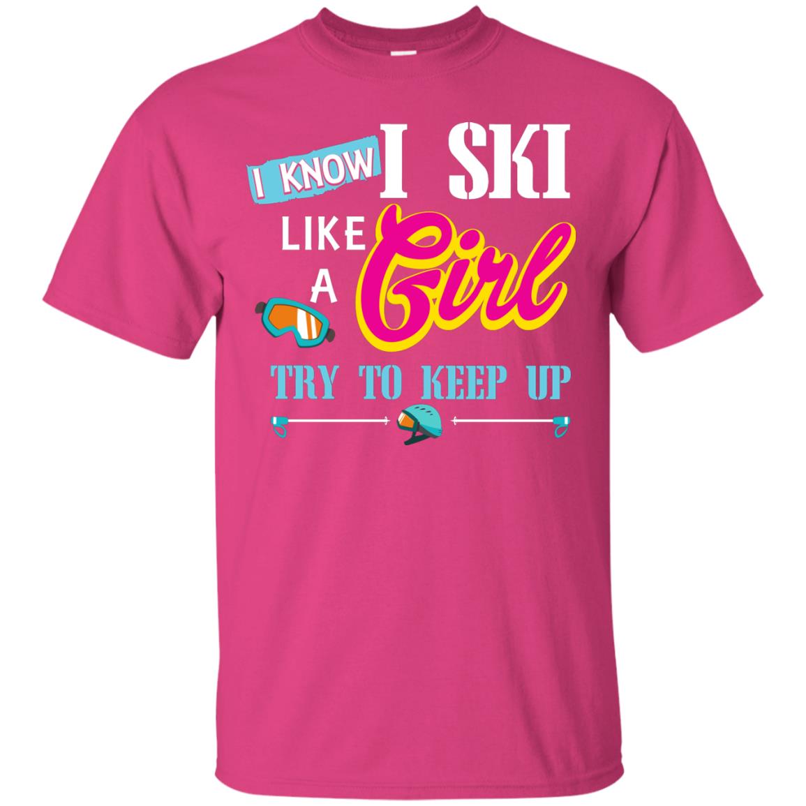 I Know I Ski Like A Girl Try To Keep Up Skiing Lover Gift Shirt For Girls Heliconia