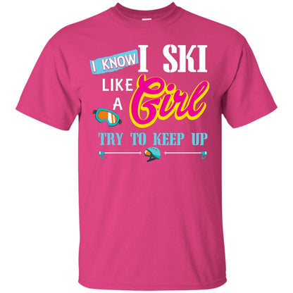 I Know I Ski Like A Girl Try To Keep Up Skiing Lover Gift Shirt For Girls Heliconia