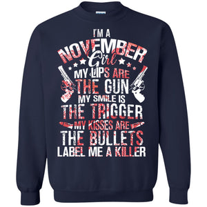 I_m A November Girl My Lips Are The Gun My Smile Is The Trigger My Kisses Are The Bullets Label Me A KillerG180 Gildan Crewneck Pullover Sweatshirt 8 oz.