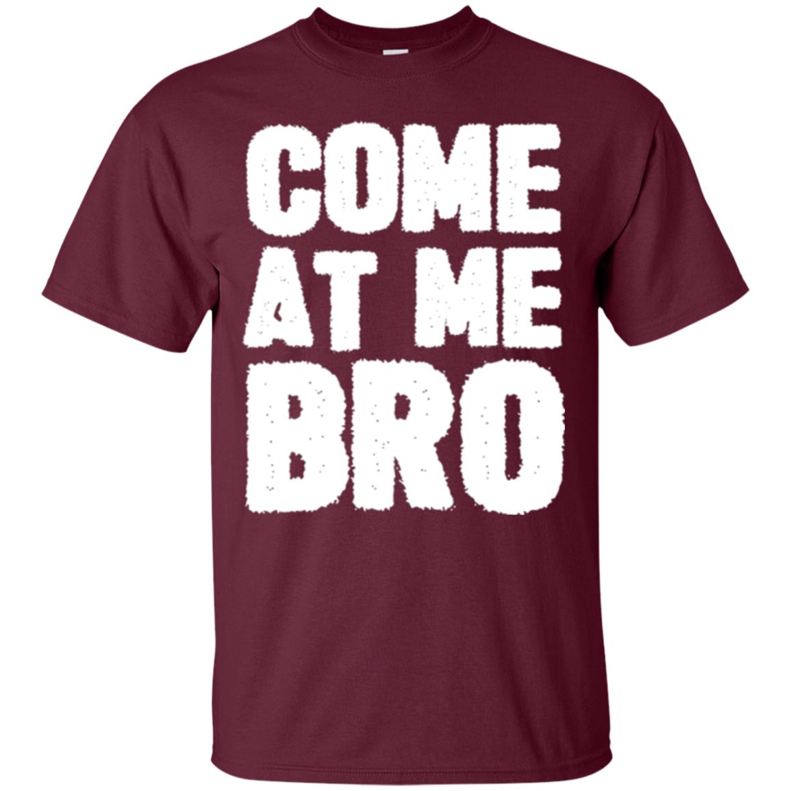Funny Come At Me Bro T-shirt Maroon
