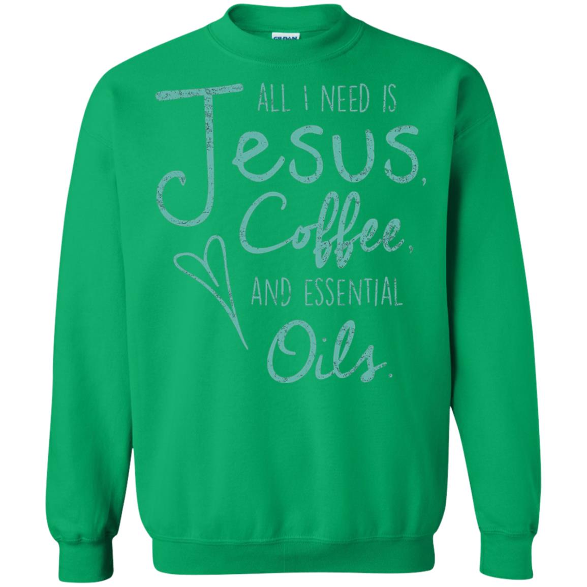 All I Need Is Jesus Coffee And Essential Oils T-shirt Irish Green