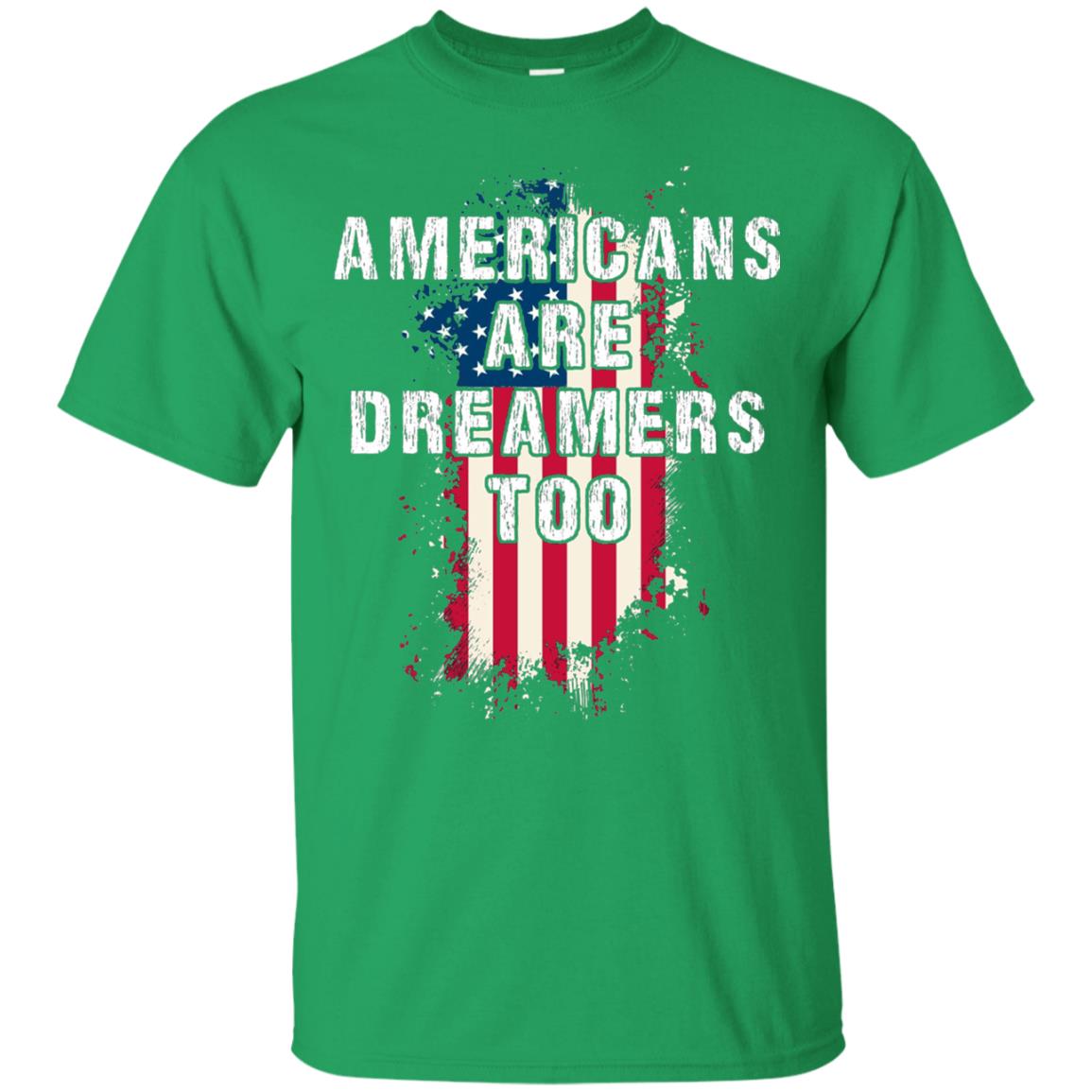 Americans Are Dreamers Too Shirt Irish Green