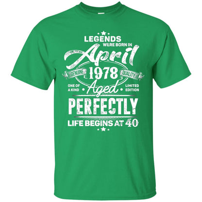 Legends Were Born In April 1978 One Of A Kind Aged Limited Edition 40th Birthday Irish Green