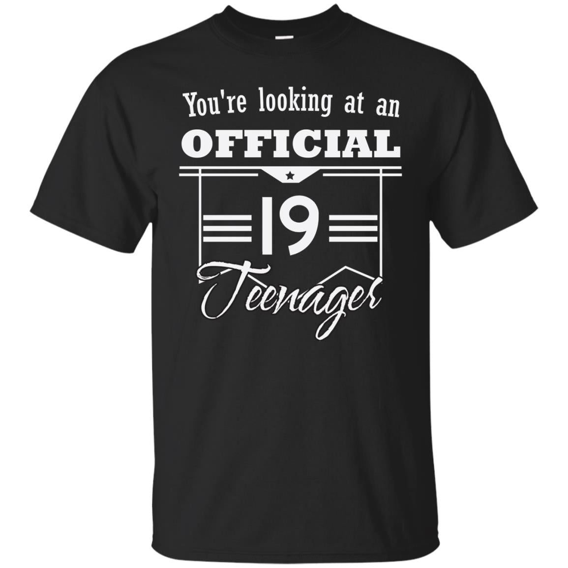 You're Looking At An Official 19 Teenager 19th Birthday Shirt Black