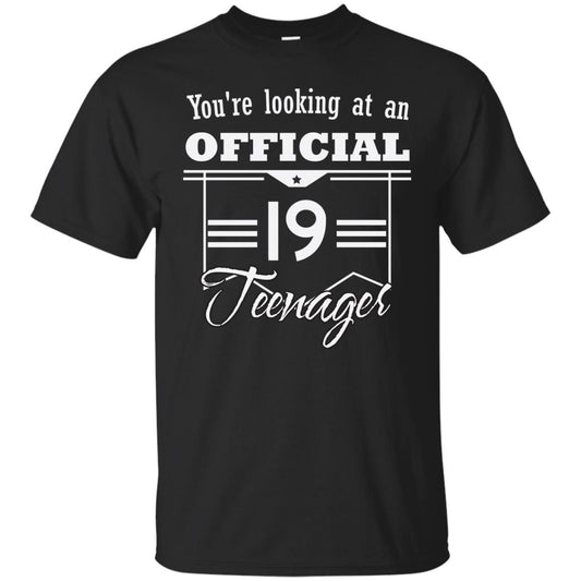 You're Looking At An Official 19 Teenager 19th Birthday Shirt Black