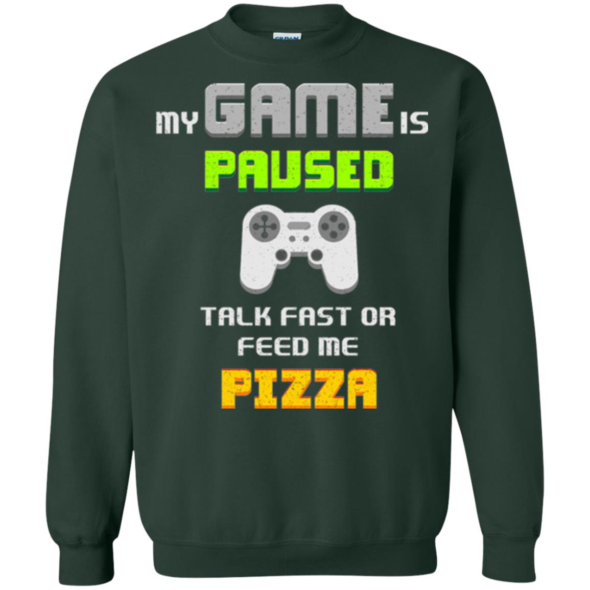 My Game Is Paused Talk Fast Or Feed Me Pizza Funny Gamer T-shirt Forest Green