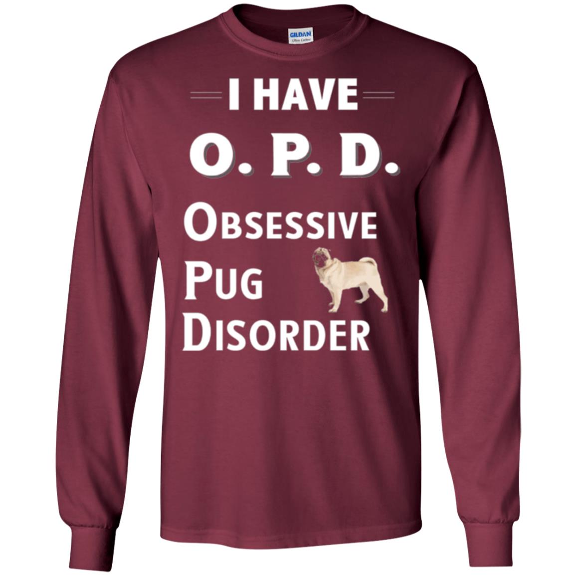 Dog Lovers T-shirt I Have Opd Obsessive Pug Disorder Maroon