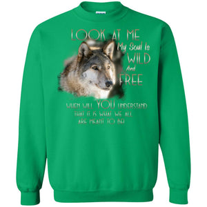 Look At Me My Soul Is Wild And Free When Will You Understand That It Is What We All Are Meant To BeG180 Gildan Crewneck Pullover Sweatshirt 8 oz.