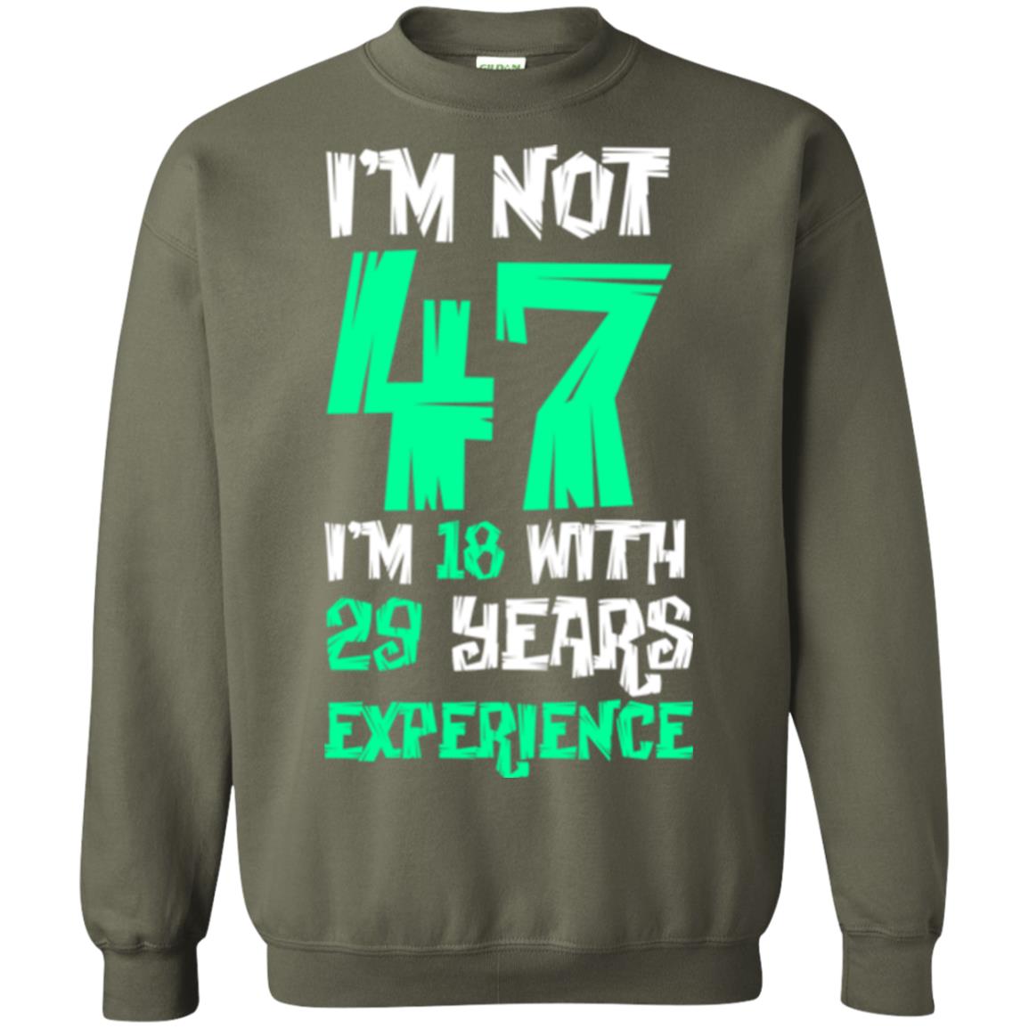 Birthday T-shirt I’m Not 47 I’m 18 With 29 Years Experience Military Green