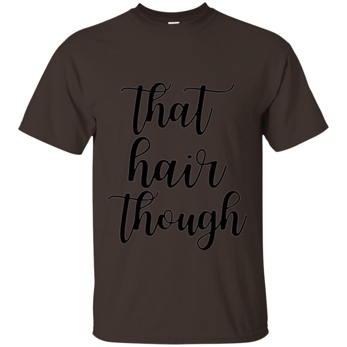 That Hair Though T-shirt Dark Chocolate