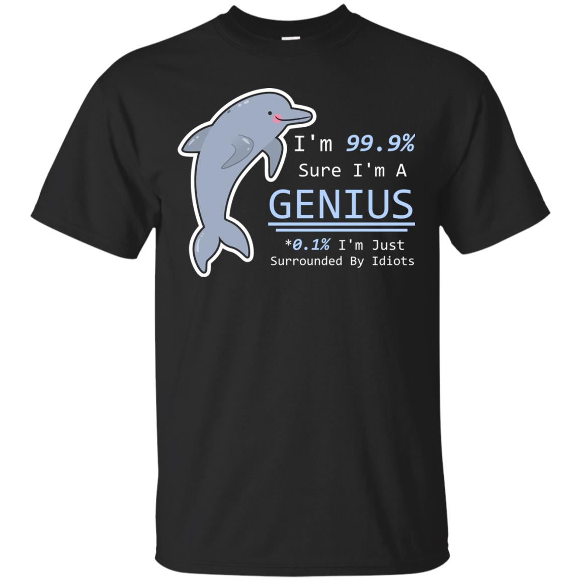 Im 99% Sure Im A Genius Funny Saying T-shirt Black