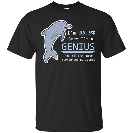 Im 99% Sure Im A Genius Funny Saying T-shirt Black