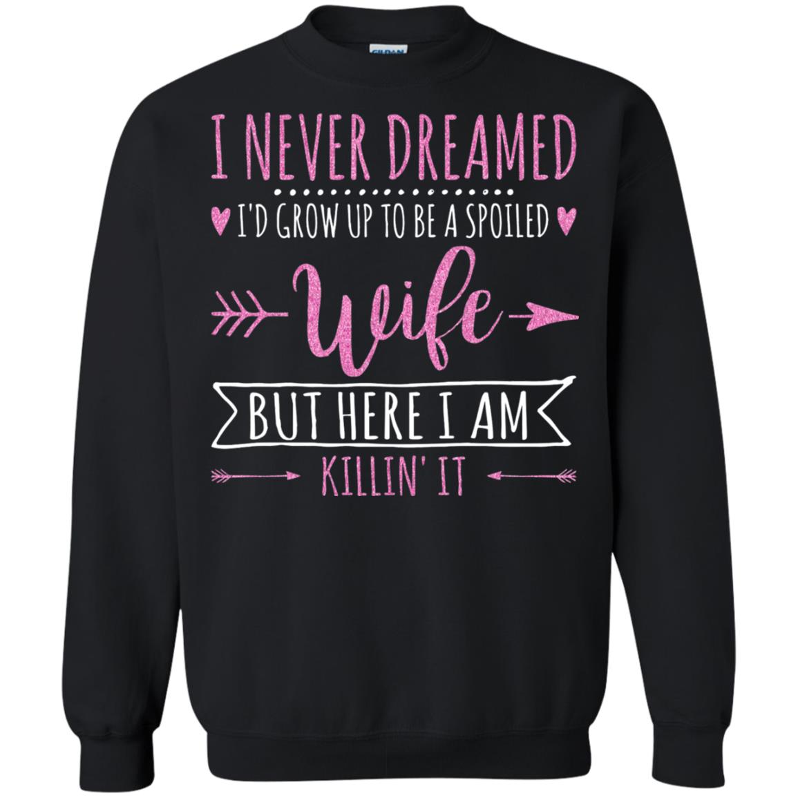 I Never Dreamed Id Grow Up To Be A Spoiled Wife Shirt