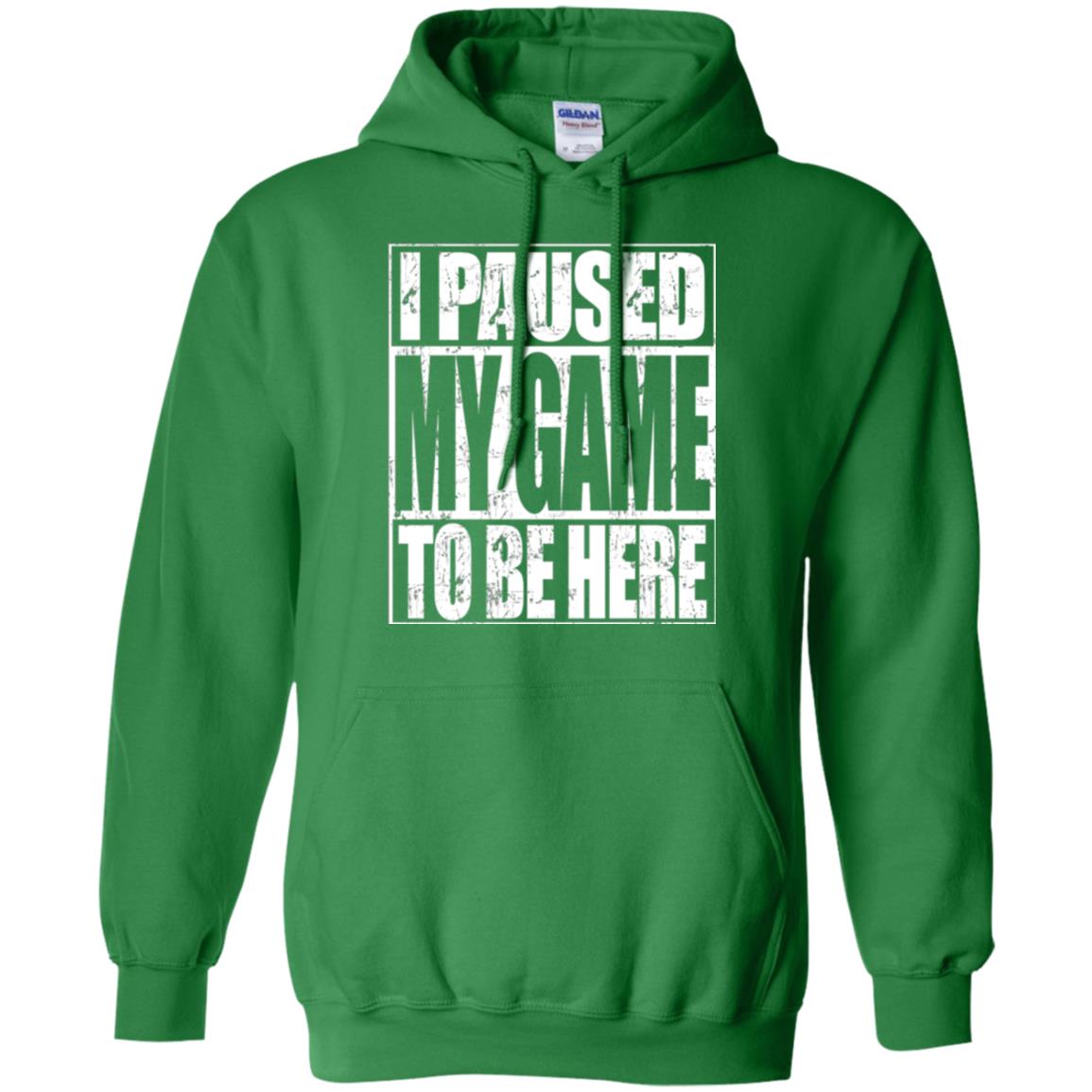 Funny Gamer T-shirt I Paused My Game To Be Here Irish Green