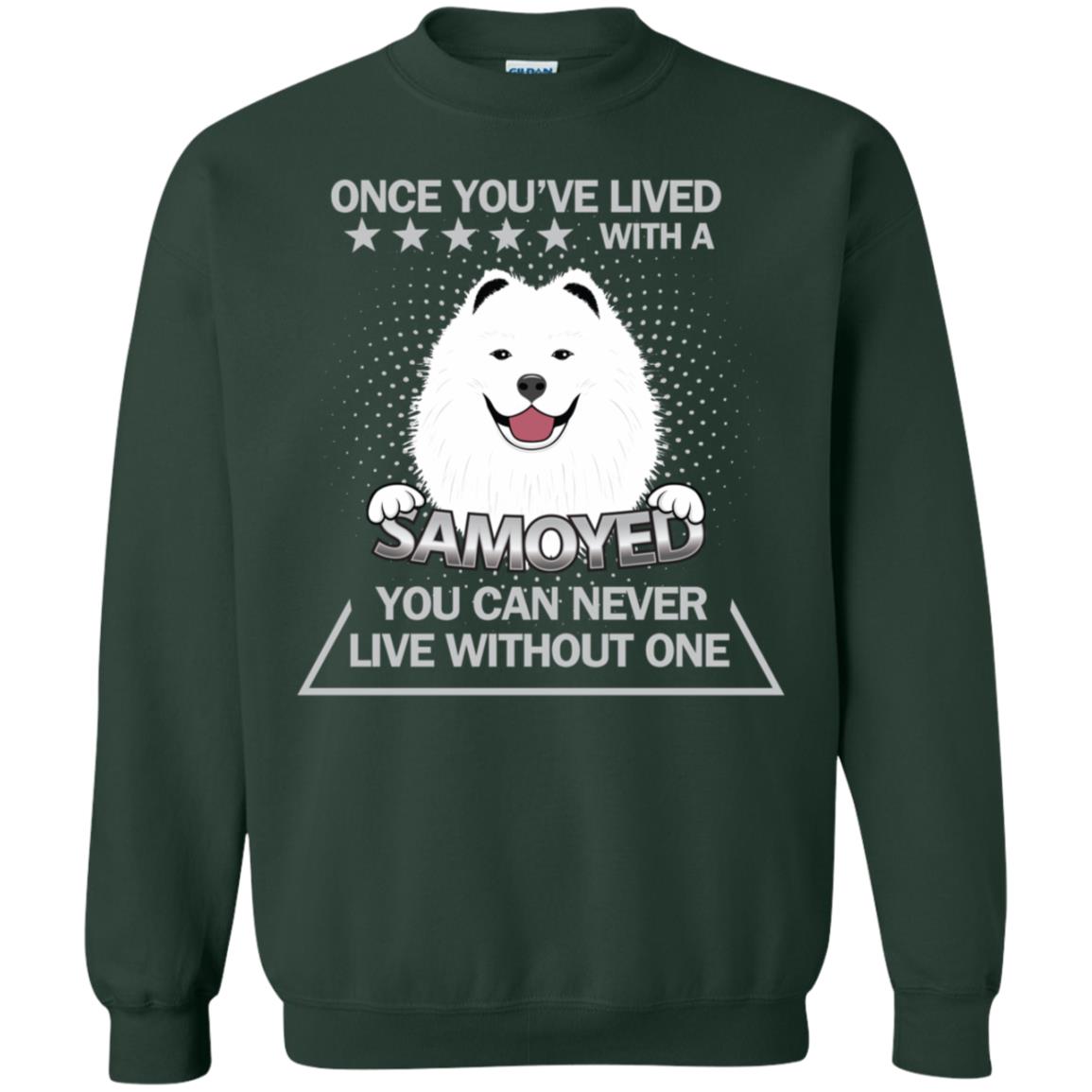 Once You've Lived With A Samoyed You Can Never Live Without One Shirt Forest Green