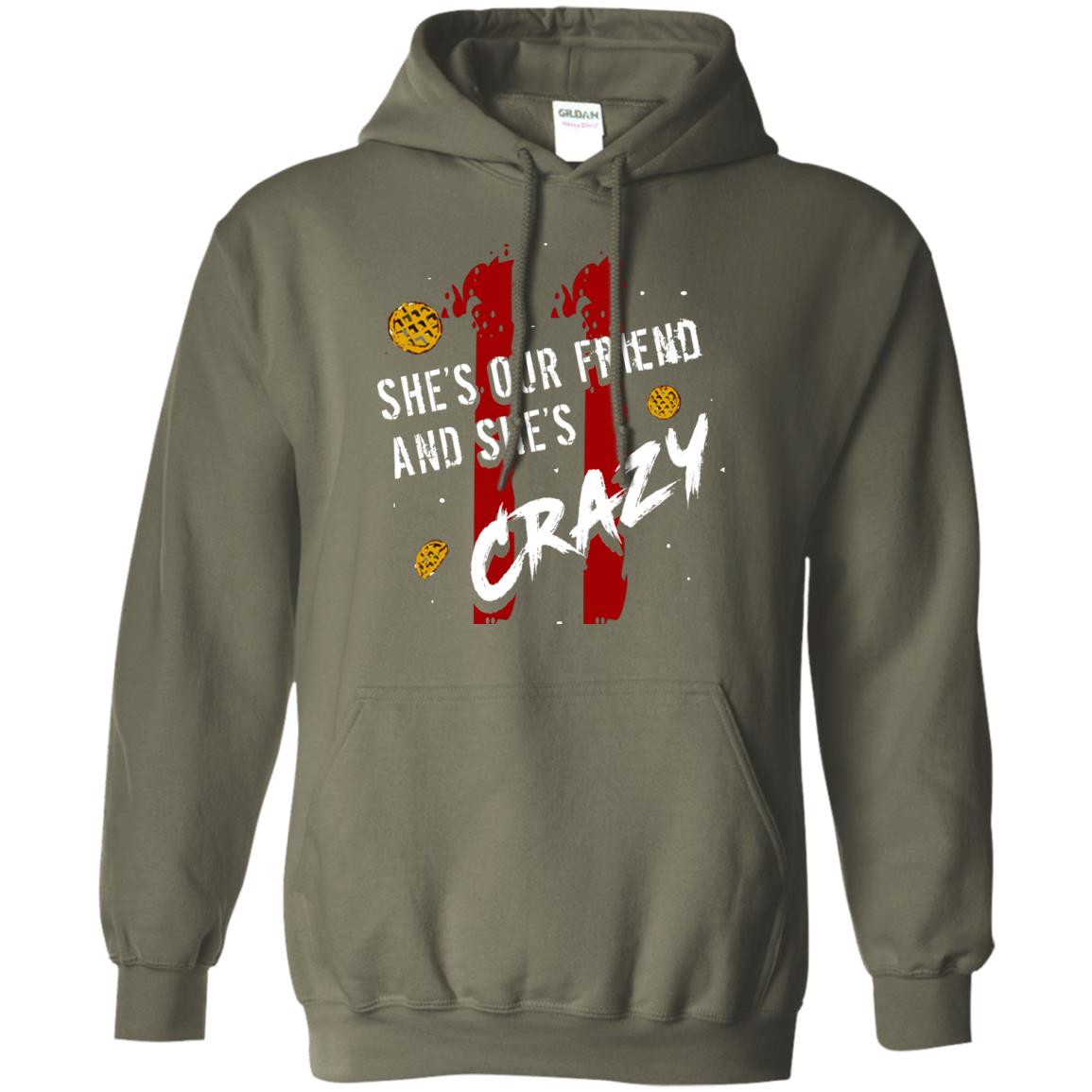 Friend T-shirt She's Our Friend And She's Crazy Military Green