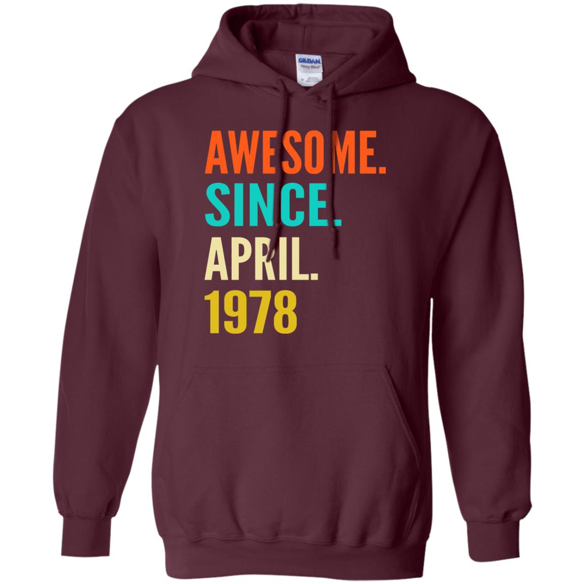 Born In April 1978 40th Birthday Awesome Since April 1978 Maroon