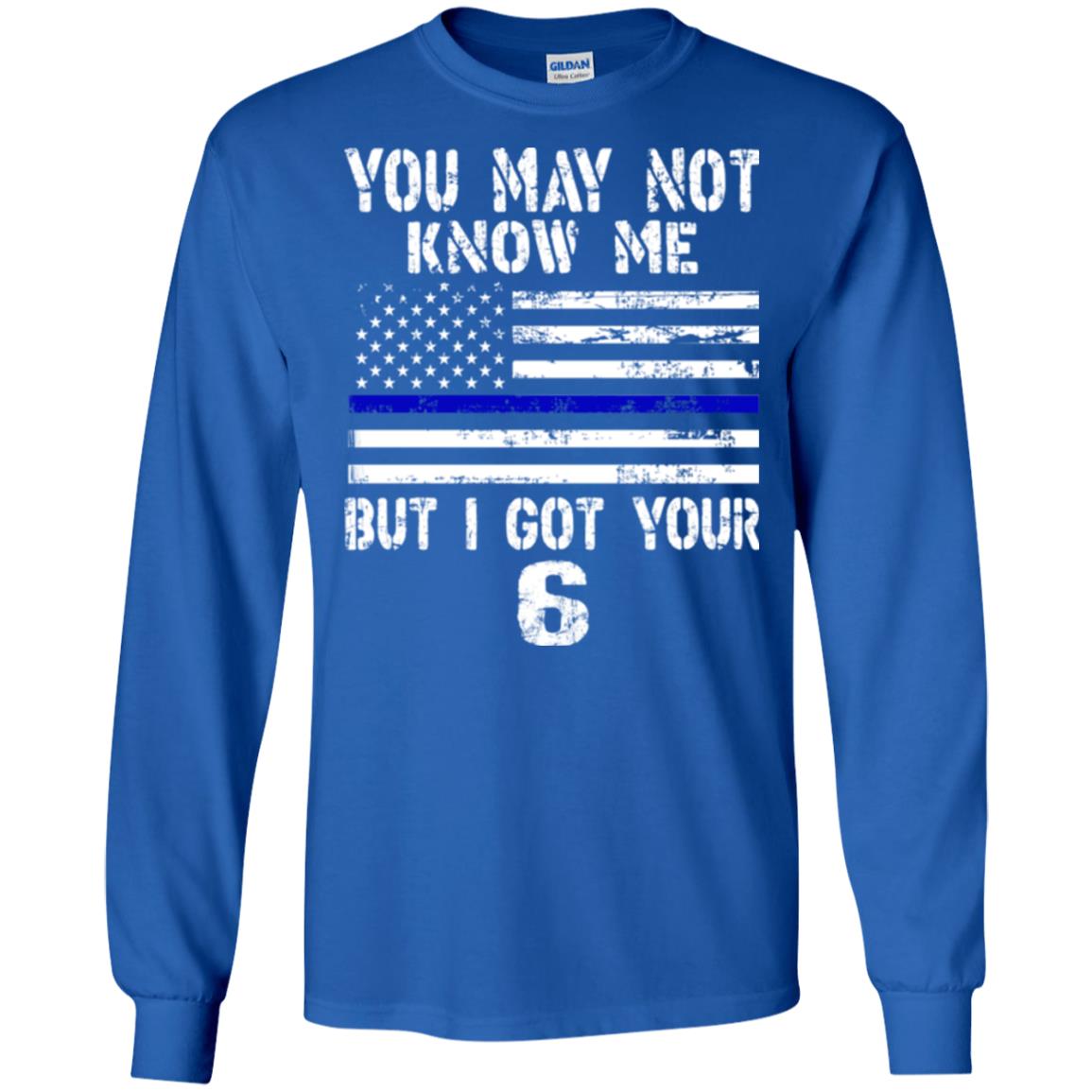 You May Not Know Me But I Got Your 6 Shirt Royal