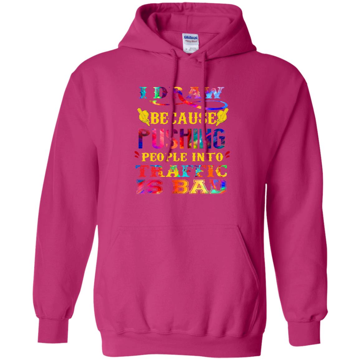 I Draw Because Pushing People Into Traffic Is Bad Drawing Gift Shirt Heliconia