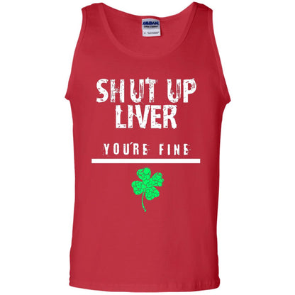 Shut Up Liver You_re Fine St. Patrick_s Day T-shirt Red