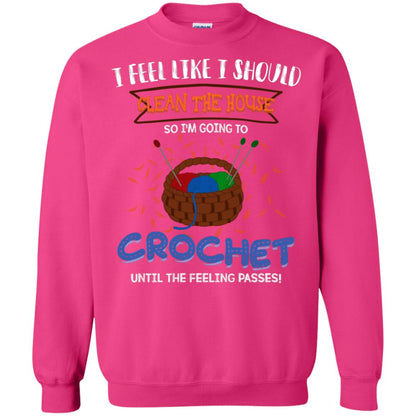 I Feel Like I Should Clean The House So Im Going To Crochet Until The Feeling Passes Shirt Heliconia